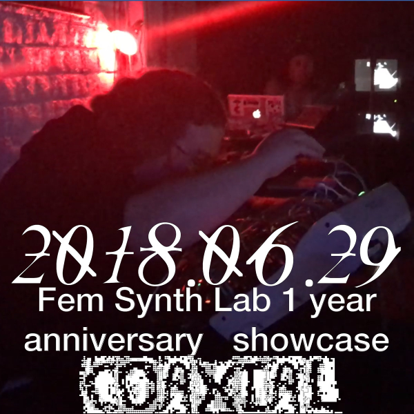 Fem Synth Lab 1 Year Anniversary Showcase @ Coaxial - 2018.06.29
